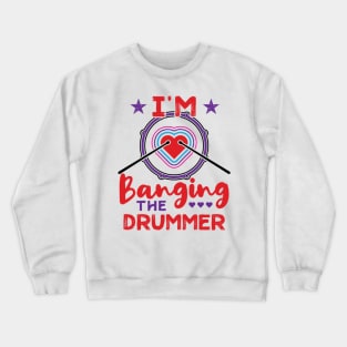 I'm Banging The Drummer Funny Wife Girlfriend Crewneck Sweatshirt